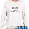 You Are The Best Things I've Never Planned awesome Sweatshirt