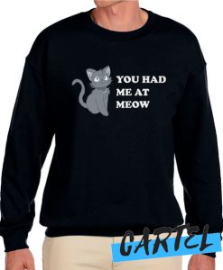 You Had Me At Meow awesome Sweatshirt