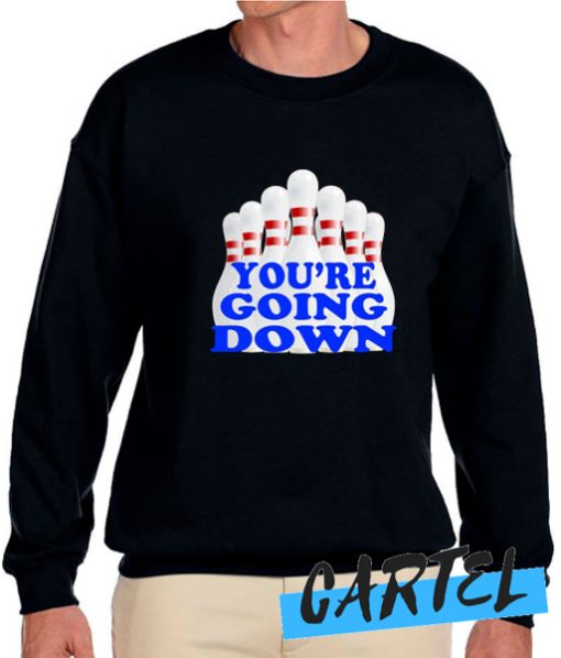 You're Going Down awesome Sweatshirt