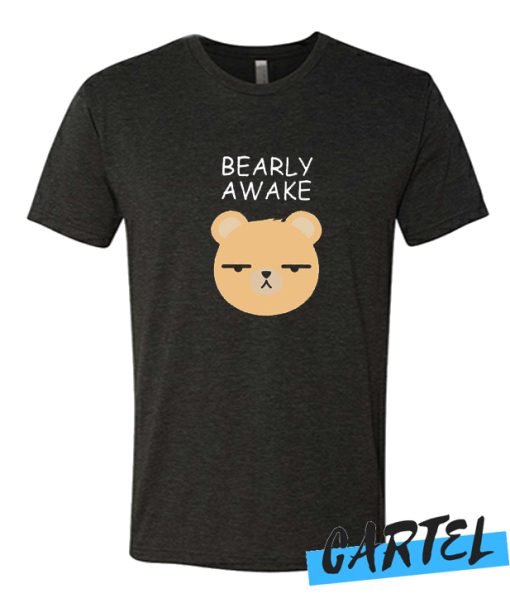 Bearly Awake awesome T Shirt
