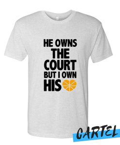 HE OWNS THE COURT awesome T Shirt