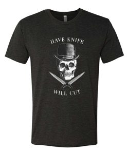 Have Knife Will Cut awesome T Shirt
