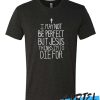 I MAY NOT BE PERFECT BUT JESUS THINKS I'M TO DIE FOR awesome T Shirt