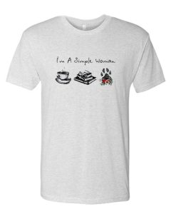I'm A Simple Women awesome T Shirt