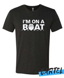 I'm On A Boat awesome T Shirt
