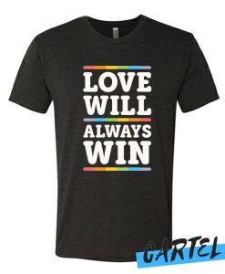 LOVE WILL ALWAYS WIN awesome T Shirt