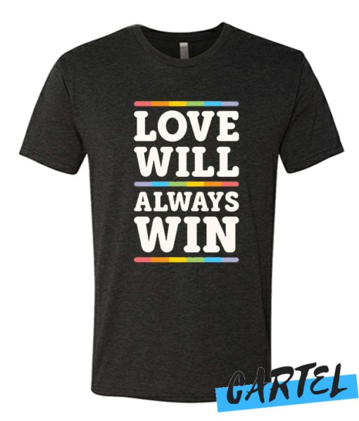 LOVE WILL ALWAYS WIN awesome T Shirt