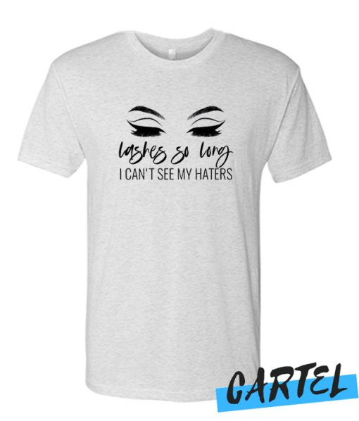 Lashes So Long I Can't See My Haters awesome T Shirt