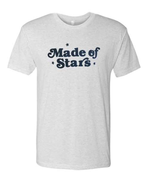 Made Of Stars awesome T Shirt