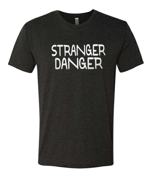 Stranger Danger awesome T Shirt