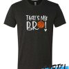 Thats My Bro Basketball awesome T Shirt
