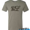 almost single awesome T Shirt