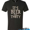 It's Beer Thirty T-Shirt