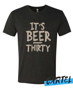 It's Beer Thirty T-Shirt