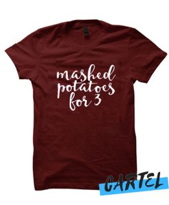 Mashed potatoes for 3 T Shirt