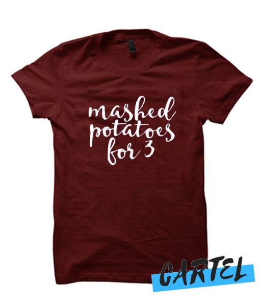 Mashed potatoes for 3 T Shirt