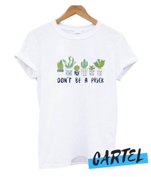 Don't Be a Prick cactus T Shirt