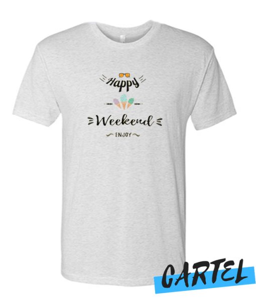 Happy weekend awesome T Shirt