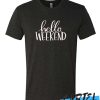 Hello Weekend awesome T Shirt