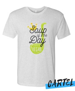 Soup Of The Day Vegan awesome T Shirt
