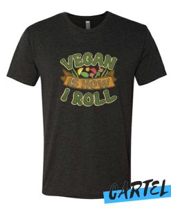 Vegan Is How I Roll Vegetarian Movement awesome T Shirt