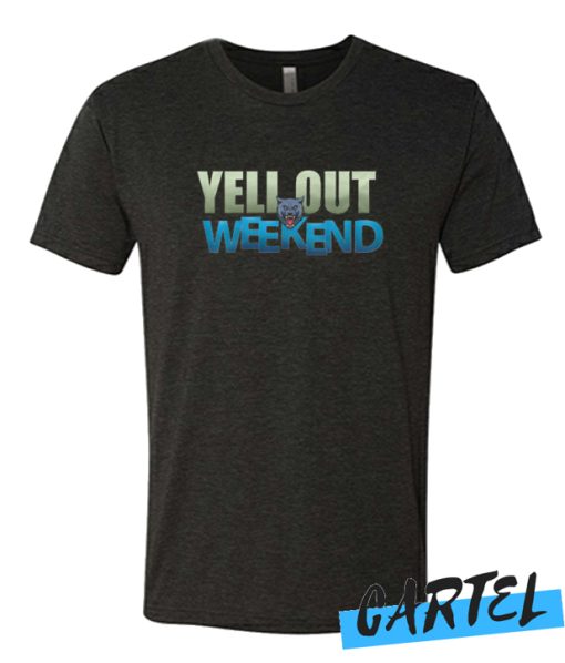 Yell Out Weekend awesome T Shirt