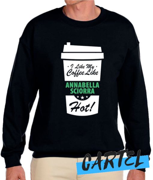 I Like My Coffee Like ANNABELLA SCIORRA awesome Sweatshirt