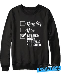Naughty nice burned down sheryl’s she shed Sweatshirt