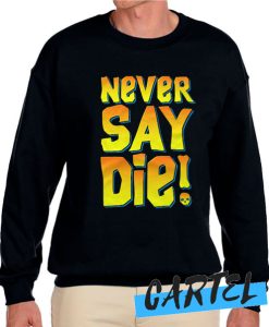 Never Say Die - Goonies awesome Sweatshirt
