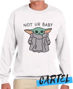 Not Ur Baby (Baby Yoda) awesome Sweatshirt