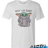 Not Ur Baby (Baby Yoda) awesome T-Shirt