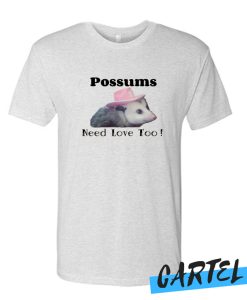 Possums need love too T Shirt
