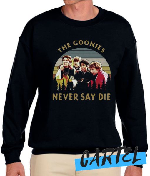 The Goonies Never Say Die Image awesome Sweatshirt