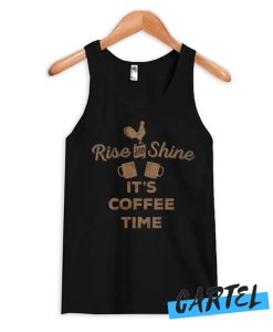 Rise And Shine It's Coffee Time Tank Top