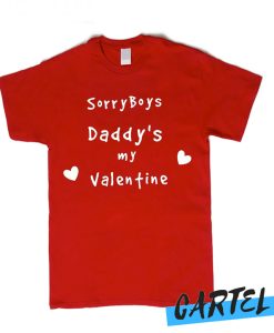 Sorry Boys daddy's my Valentine awesome T Shirt