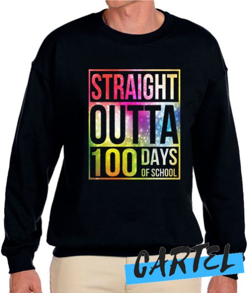 Straight Outta 100 Days Of School Funny 100th Day Of School awesome Sweatshirt