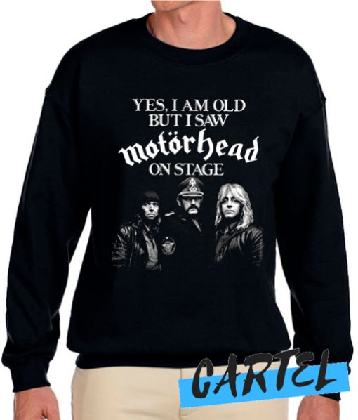 Yes I Am Old But I Saw Motorhead On Stage Sweatshirt