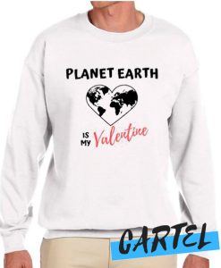 planet earth is my valentine awesome Sweatshirt