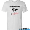 planet earth is my valentine awesome T-Shirt