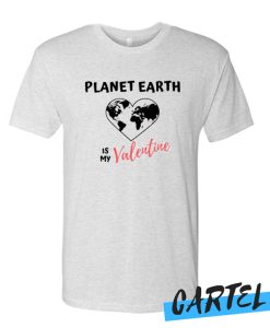planet earth is my valentine awesome T-Shirt