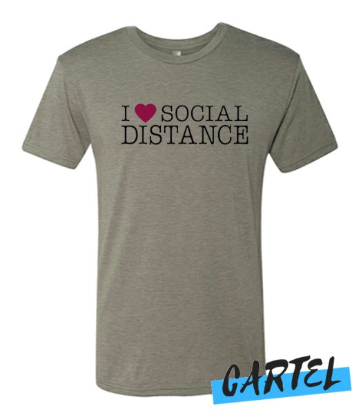I Love Social Distance awesome T Shirt