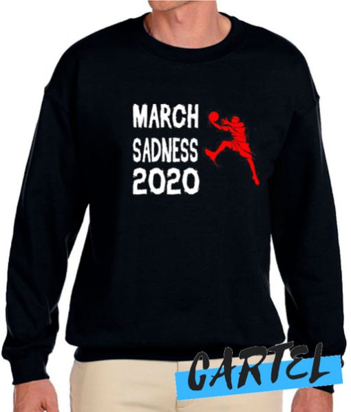 MARCH SADNESS 2020 Sweatshirt