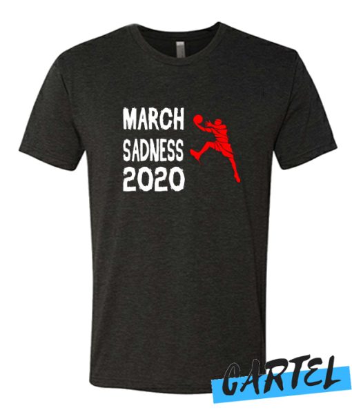 MARCH SADNESS 2020 T SHIRT