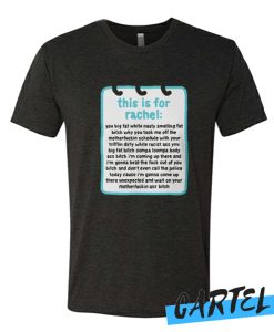 This Is For Rachel You Big Fat White Nasty Smelling Fat Bitch awesome T-Shirt