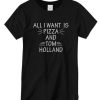 All I Want is Pizza and Tom Holland DH T Shirt