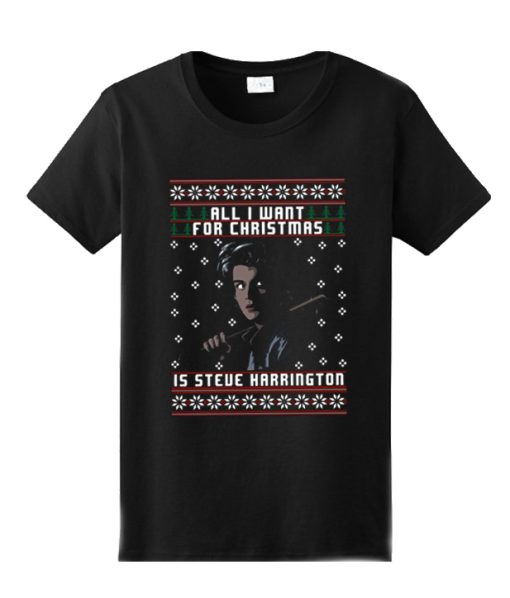 All I want for Christmas is Steve Harrington Unisex adult DH T Shirt