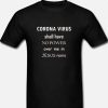 Coronavirus shall have no power over me in Jesus name DH T shirt