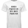John Prine Is My Boyfriend Funny Trending Country Music T Shirt
