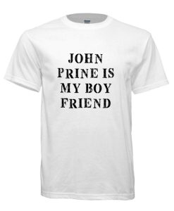 John Prine Is My Boyfriend Funny Trending Country Music T Shirt