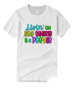 Living on Hand Sanitizer And A Prayer DH T Shirt